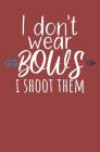 I dont wear bows i shoot them: Notebook with lines and page numbers By Bogenschieen Arche Notizbuch Notebook Cover Image