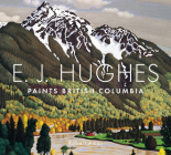 E.J. Hughes Paints British Columbia By Robert Amos Cover Image