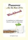 Passover for the Rest of Us Workbook: A Guidebook on Celebrating a Passover Seder for Christians By Stephen Creme Cover Image
