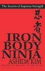 Iron Body Ninja (Secrets of Superior Strength) By Ashida Kim Cover Image