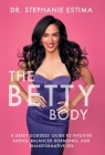 The Betty Body: A Geeky Goddess' Guide to Intuitive Eating, Balanced Hormones, and Transformative Sex By Stephanie Estima Cover Image