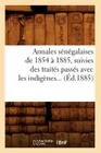 Annales Sénégalaises de 1854 À 1885, Suivies Des Traités Passés Avec Les Indigènes (Éd.1885) (Histoire) By Sans Auteur Cover Image