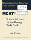 Conversational Science MCAT(R) Volume 1: Biochemistry and Human Biology Study Guide By Jim Brinegar Cover Image