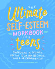 The Ultimate Self-Esteem Workbook for Teens: Overcome Insecurity, Defeat Your Inner Critic, and Live Confidently By Megan MacCutcheon, LPC Cover Image