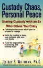 Custody Chaos, Personal Peace: Sharing Custody with an Ex Who Drives You Crazy By Jeffery P. Wittmann Cover Image