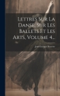 Lettres Sur La Danse, Sur Les Ballets Et Les Arts, Volume 4... Cover Image