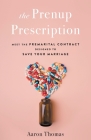The Prenup Prescription: Meet the Premarital Contract Designed to Save Your Marriage By Aaron Thomas Cover Image