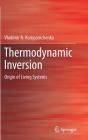 Thermodynamic Inversion: Origin of Living Systems By Vladimir N. Kompanichenko Cover Image
