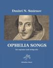 Ophelia Songs: For Soprano and String Trio, Full Score By Dmitri N. Smirnov Cover Image