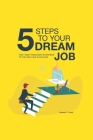 5 Steps to Your Dream Job: How I Went From Zero Interviews to the Job I Love in College By Hussain F. Alsaif Cover Image