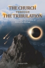 The Church Through the Tribulation: A Comprehensive Presentation of Biblical Eschatology Cover Image