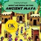 What we know so far, Ancient Maya. Cover Image