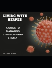 Living with Herpes: A Guide to Managing Symptoms and Stigma Cover Image