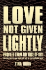Love Not Given Lightly: Profiles from the Edge of Sex By Tina Horn Cover Image