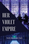 Her Violet Empire By Scott Alexander Clark Cover Image
