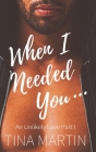 When I Needed You (Unlikely Love #1) By Tina Martin Cover Image
