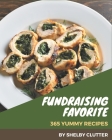 365 Yummy Fundraising Favorite Recipes: Yummy Fundraising Favorite Cookbook - The Magic to Create Incredible Flavor! By Shelby Clutter Cover Image