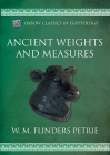 Ancient Weights and Measures By W. M. Flinders Petrie Cover Image