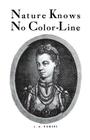 Nature Knows No Color-Line: Research Into the Negro Ancestry in the White Race By J. a. Rogers Cover Image