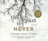The Past Is Never By Tiffany Quay Tyson, Devon Sorvari (Narrated by) Cover Image