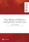 The Five Marks of Mission: Making God's mission ours (M-Series #1) By Christopher Wright Cover Image