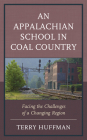 An Appalachian School in Coal Country: Facing the Challenges of a Changing Region By Terry Huffman Cover Image