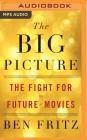 The Big Picture: The Fight for the Future of Movies By Ben Fritz, Timothy Andr Pabon (Read by) Cover Image