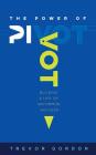 The Power of Pivot: Building a Life of Uncommon Success By Trevor Gordon Cover Image