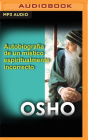 Autobiografía de Un Místico Espiritualmente Incorrecto (Narración En Castellano) By Osho, Carlos Olalla (Read by) Cover Image
