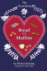 The Good Book of Bread and Muffins By Melissa Bonning Cover Image