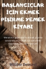 BaŞlangiçlar İçİn Ekmek PİŞİrme Yemek Kİtabi By Nilüfer Demirci Cover Image