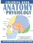 Anatomy And Physiology Coloring Book: The Ultimate Anatomy And Physiology Study Guide For Beginners ! By Smith Houssam Cover Image