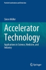 Accelerator Technology: Applications in Science, Medicine, and Industry (Particle Acceleration and Detection) Cover Image