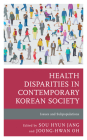 Health Disparities in Contemporary Korean Society: Issues and Subpopulations (Korean Communities Across the World) Cover Image