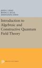 Introduction to Algebraic and Constructive Quantum Field Theory By John C. Baez, Irving E. Segal, Zhengfang Zhou Cover Image