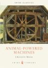 Animal-powered Machines (Shire Library) By J.Kenneth Major Cover Image