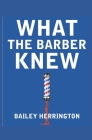What the Barber Knew By Bryce Herrington (Illustrator), Bailey Herrington Cover Image