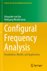 Configural Frequency Analysis: Foundations, Models, and Applications (Statistics for Social and Behavioral Sciences) By Alexander Von Eye, Wolfgang Wiedermann Cover Image