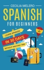 Spanish for Beginners: Learn Spanish in 30 Days Without Wasting Time By Cecilia Melero Cover Image