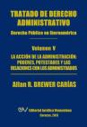 Tratado de Derecho Administrativo. Tomo V. La Accion de la Administracion: Los Poderes, Potestades Y Relaciones Con Los Administrados Cover Image