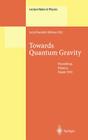 Towards Quantum Gravity: Proceedings of the XXXV International Winter School on Theoretical Physics Held in Polanica, Poland, 2-11 February 199 (Lecture Notes in Physics #541) By Jerzy Kowalski-Glikman (Editor) Cover Image