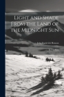 Light and Shade From the Land of the Midnight Sun: In Two Parts Cover Image