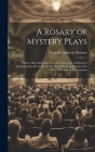 A Rosary of Mystery Plays: Fifteen Plays Selected From the York Cycle of Mysteries Performed by the Crafts On the Day of Corpus Christi in the 14 By Margaret Sullivan Mooney Cover Image