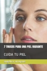 7 Trucos Para Una Piel Radiante: Cuida Tu Piel By Angelica Arroyave Cover Image