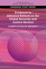 Evidence to Advance Reform in the Global Security and Justice Sectors: Compilation of Reports By National Academies of Sciences Engineeri, Division of Behavioral and Social Scienc, Committee on Law and Justice Cover Image