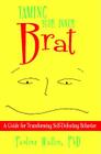 Taming Your Inner Brat: A Guide for Transforming Self-Defeating Behavior By Pauline Wallin Cover Image