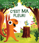 C'Est Ma Fleur! By Alice Hemming, Nicola Slater (Illustrator) Cover Image