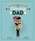 A Baby's Guide to Surviving Dad (Baby Survival Guides) By Benjamin Bird, Tiago Americo (Illustrator) Cover Image