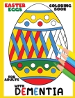 Coloring Book for Adults with Dementia: Easter Eggs: Simple Coloring Books Series for Beginners, Seniors, (Dementia, Alzheimer's disease, Parkinson's Cover Image
