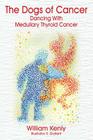 The Dogs of Cancer: Dancing with Medullary Thyroid Cancer Cover Image